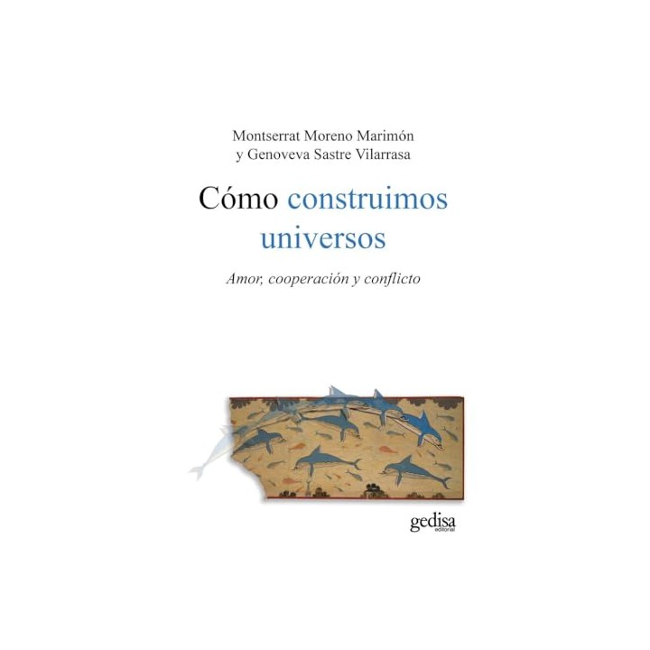 Cómo construimos universos. Amor, cooperacion y conflicto